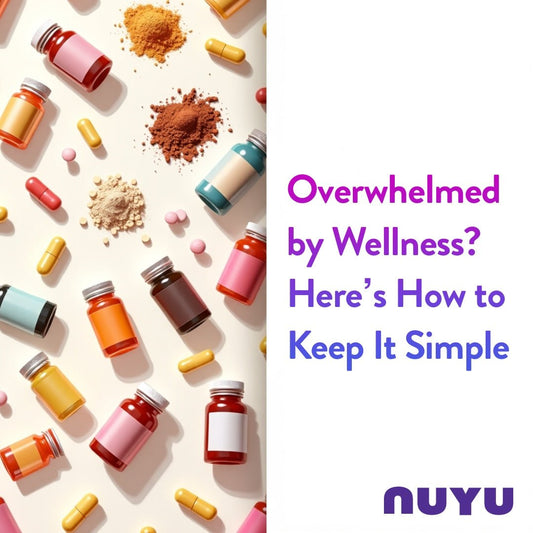 Overwhelmed by Wellness? Here’s How to Keep It Simple - NUYU